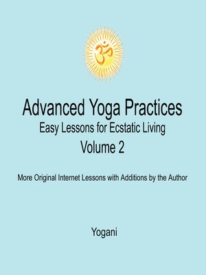 cover image of Advanced Yoga Practices--Easy Lessons for Ecstatic Living, Volume 2